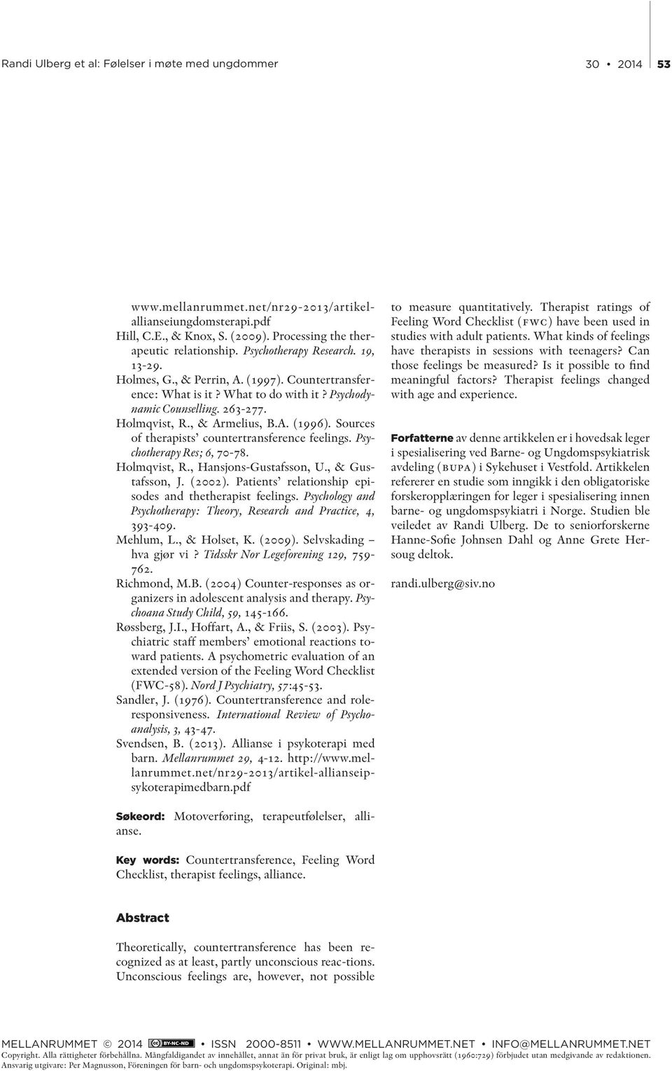 Psychotherapy Res; 6, 70-78. Holmqvist, R., Hansjons-Gustafsson, U., & Gustafsson, J. (2002). Patients relationship episodes and thetherapist feelings.