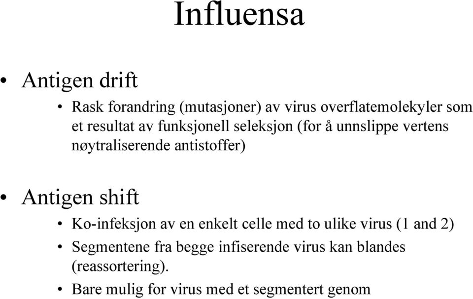 Antigen shift Ko-infeksjon av en enkelt celle med to ulike virus (1 and 2) Segmentene fra