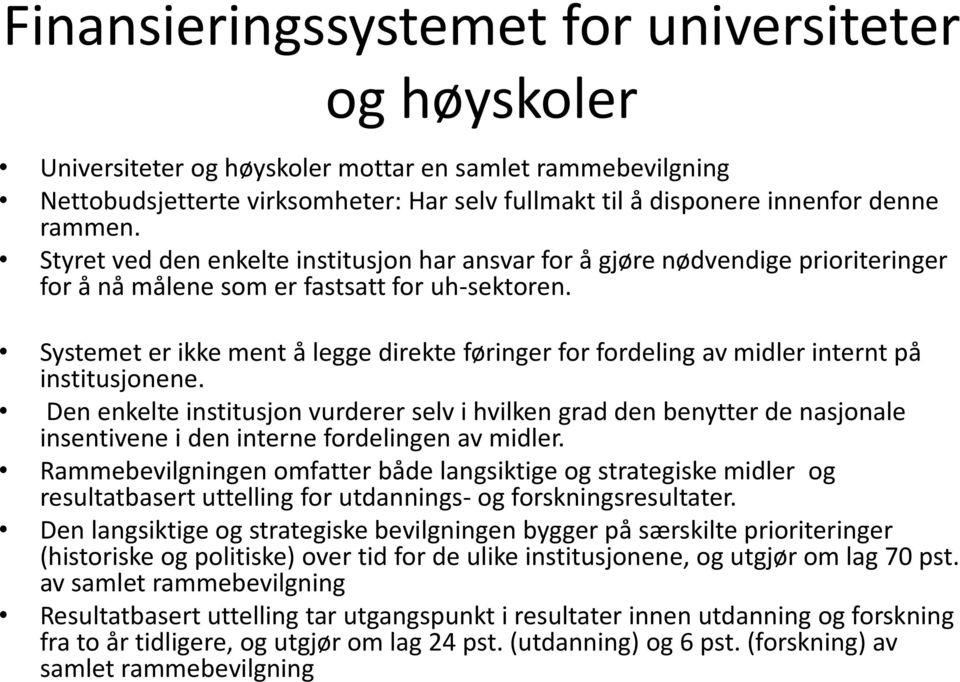 Systemet er ikke ment å legge direkte føringer for fordeling av midler internt på institusjonene.