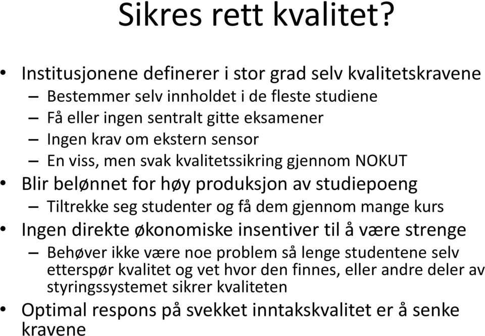 krav om ekstern sensor En viss, men svak kvalitetssikring gjennom NOKUT Blir belønnet for høy produksjon av studiepoeng Tiltrekke seg studenter og få dem