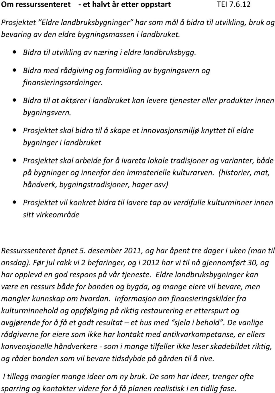 Bidra til at aktører i landbruket kan levere tjenester eller produkter innen bygningsvern.