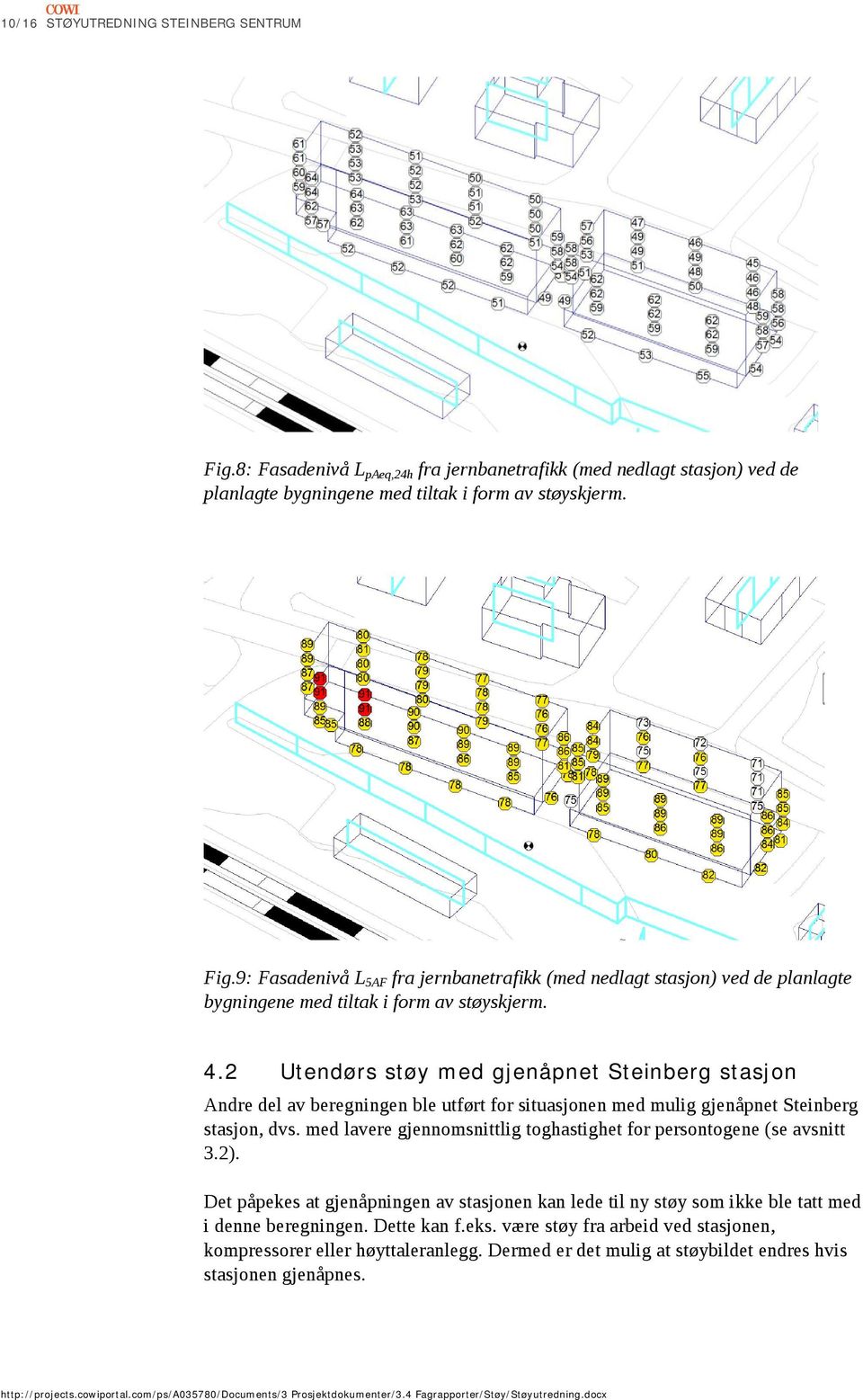 med lavere gjennomsnittlig toghastighet for persontogene (se avsnitt 3.). Det påpekes at gjenåpningen av stasjonen kan lede til ny støy som ikke ble tatt med i denne beregningen. Dette kan f.eks.