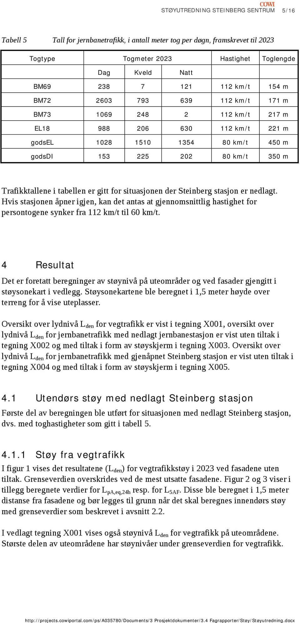 Hvis stasjonen åpner igjen, kan det antas at gjennomsnittlig hastighet for persontogene synker fra km/t til km/t.