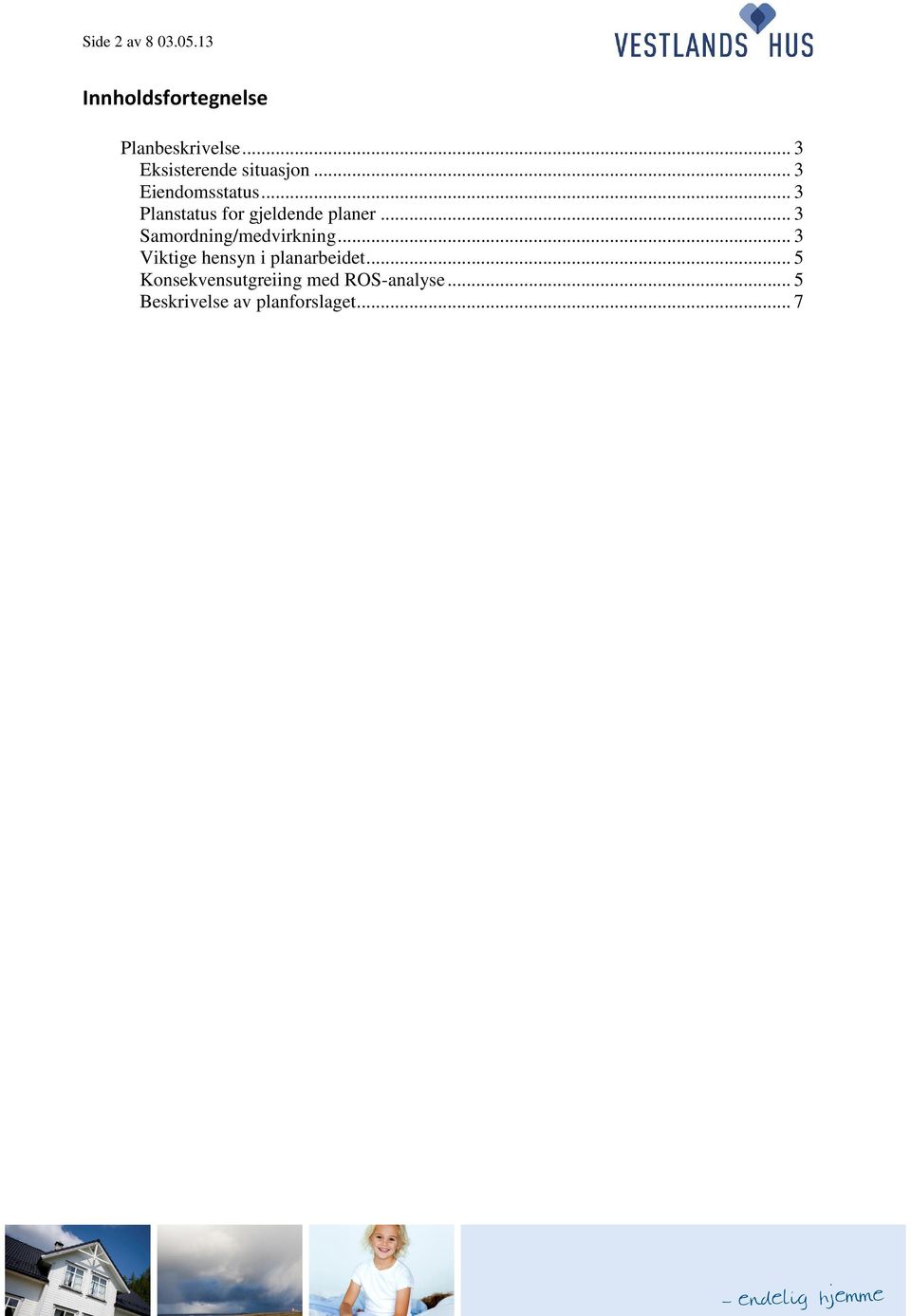 .. 3 Planstatus for gjeldende planer... 3 Samordning/medvirkning.