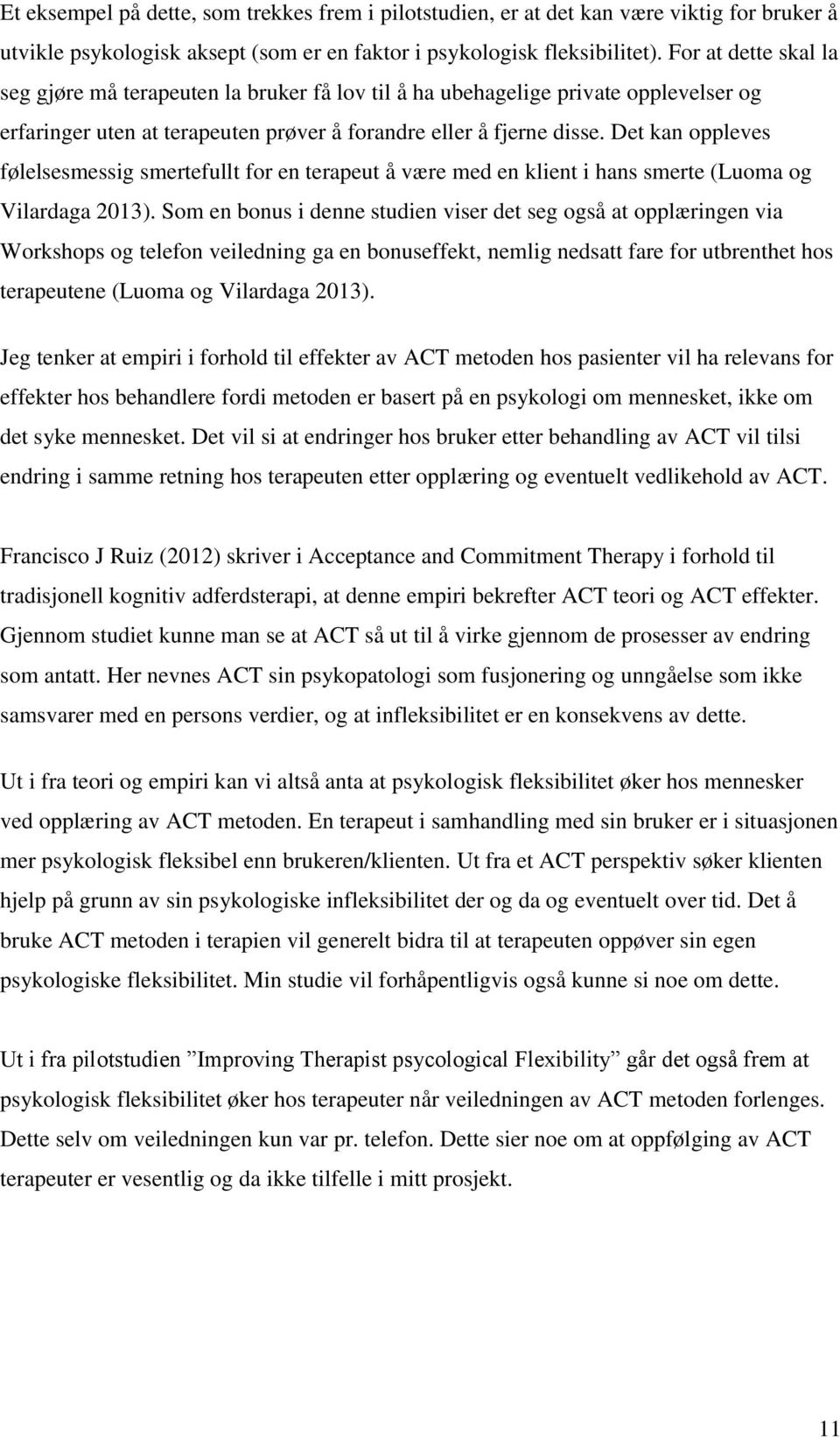 Det kan oppleves følelsesmessig smertefullt for en terapeut å være med en klient i hans smerte (Luoma og Vilardaga 2013).