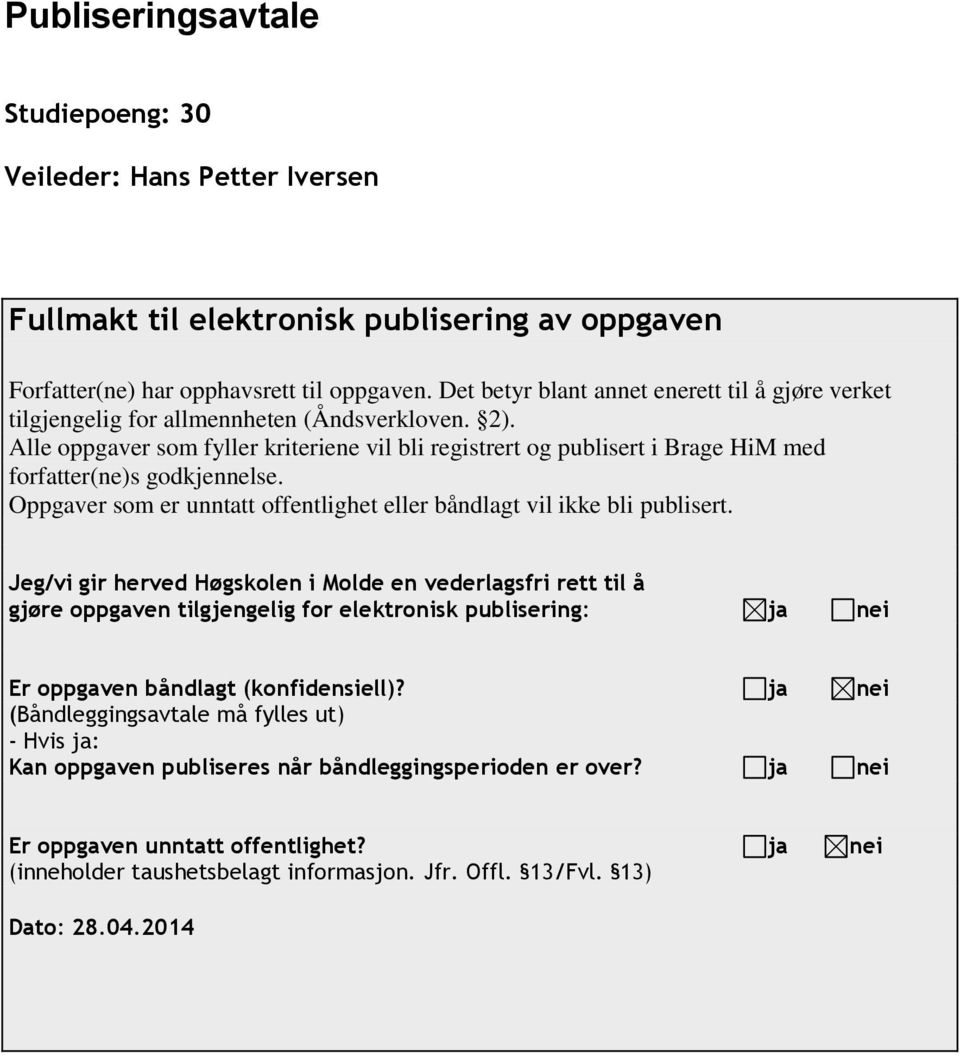 Alle oppgaver som fyller kriteriene vil bli registrert og publisert i Brage HiM med forfatter(ne)s godkjennelse. Oppgaver som er unntatt offentlighet eller båndlagt vil ikke bli publisert.