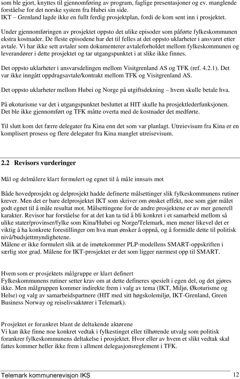 De fleste episodene har det til felles at det oppsto uklarheter i ansvaret etter avtale.