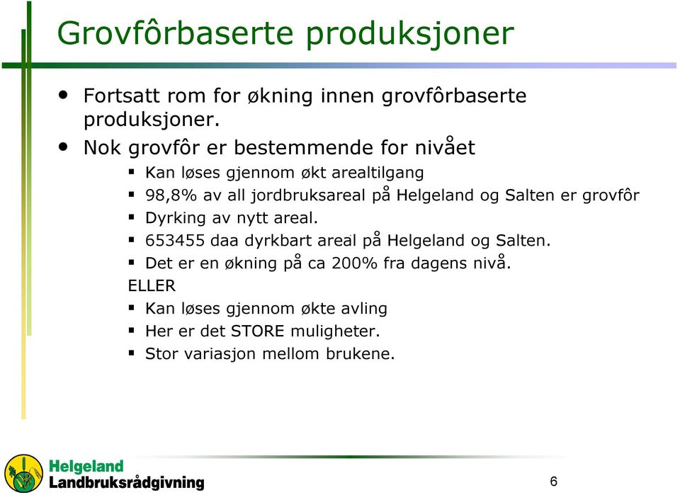 Helgeland g Salten er grvfôr Dyrking av nytt areal. 653455 daa dyrkbart areal på Helgeland g Salten.