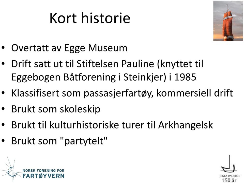 Klassifisert som passasjerfartøy, kommersiell drift Brukt som