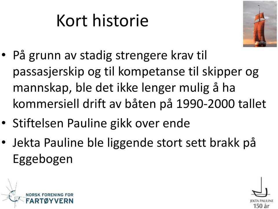 ha kommersiell drift av båten på 1990-2000 tallet Stiftelsen Pauline