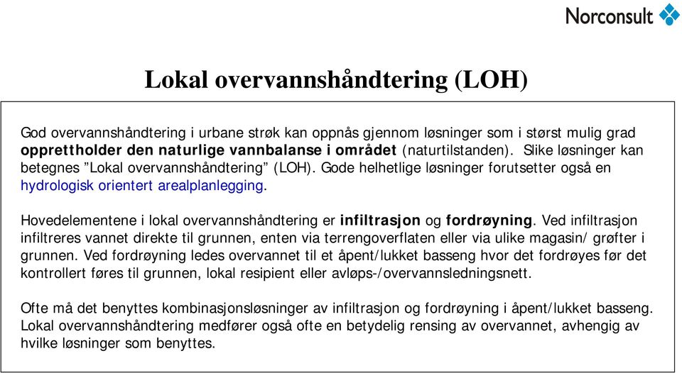 Hovedelementene i lokal overvannshåndtering er infiltrasjon og fordrøyning.