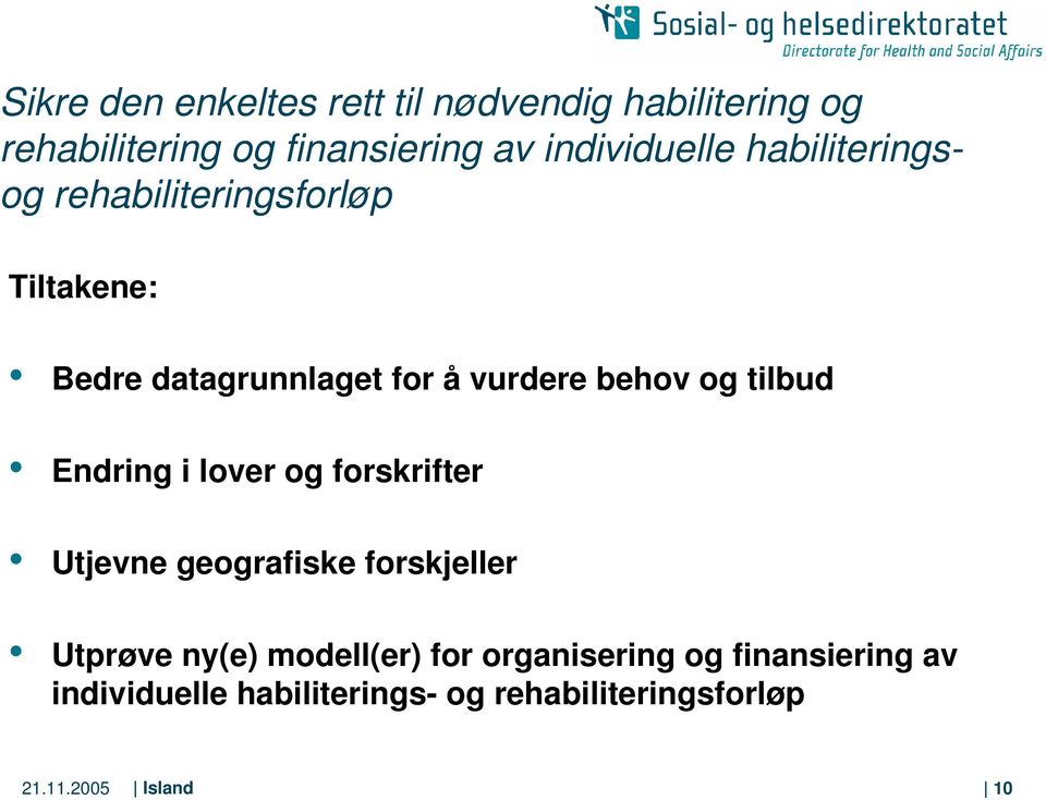 behov og tilbud Endring i lover og forskrifter Utjevne geografiske forskjeller Utprøve ny(e)