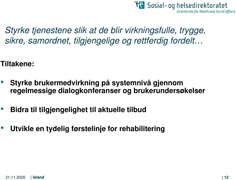 systemnivå gjennom regelmessige dialogkonferanser og brukerundersøkelser Bidra til