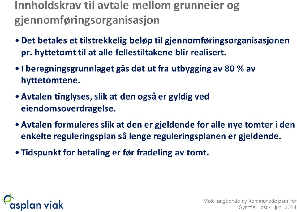 I beregningsgrunnlaget gås det ut fra utbygging av 80 % av hyttetomtene.