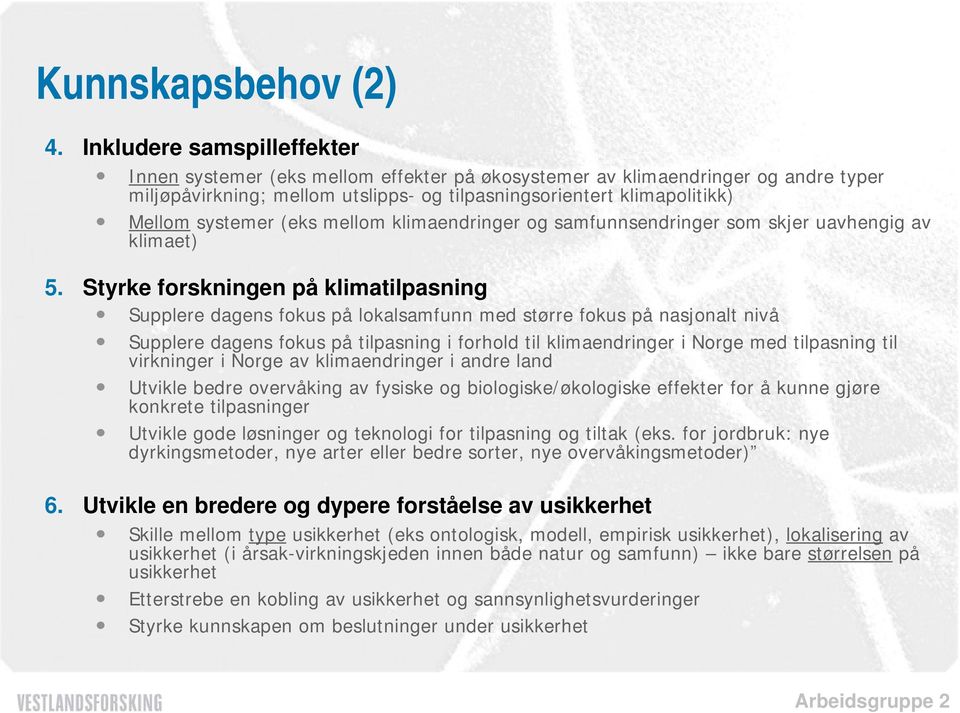 (eks mellom klimaendringer og samfunnsendringer som skjer uavhengig av klimaet) 5.