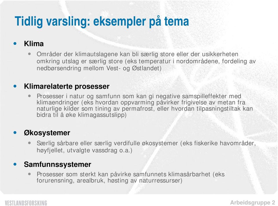 frigivelse av metan fra naturlige kilder som tining av permafrost, eller hvordan tilpasningstiltak kan bidra til å øke klimagassutslipp) Økosystemer Særlig sårbare eller særlig verdifulle