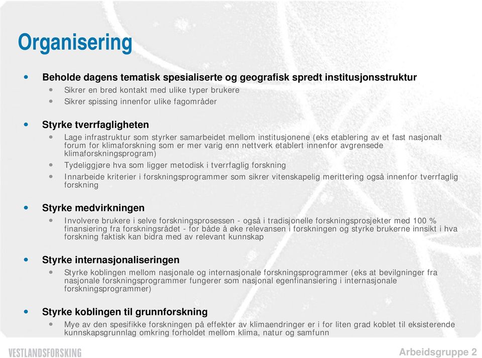 avgrensede klimaforskningsprogram) Tydeliggjøre hva som ligger metodisk i tverrfaglig forskning Innarbeide kriterier i forskningsprogrammer som sikrer vitenskapelig merittering også innenfor