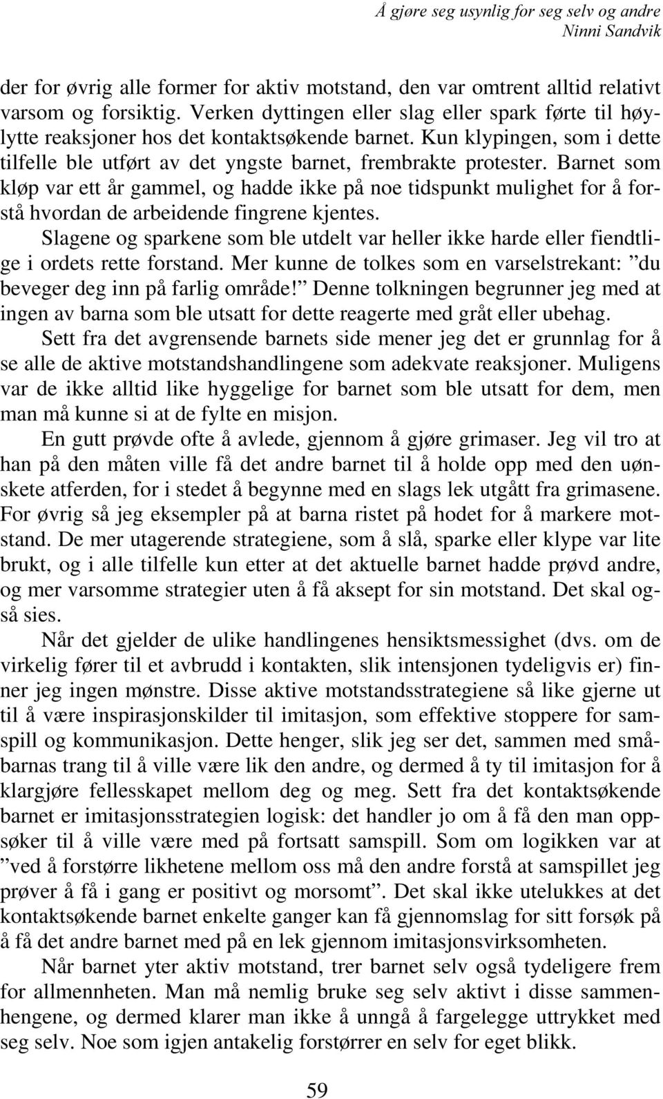 Barnet som kløp var ett år gammel, og hadde ikke på noe tidspunkt mulighet for å forstå hvordan de arbeidende fingrene kjentes.