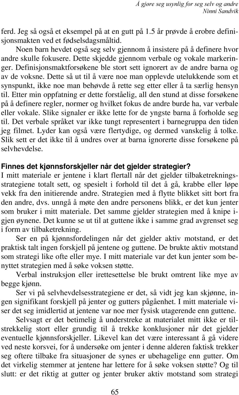 Definisjonsmaktforsøkene ble stort sett ignorert av de andre barna og av de voksne.