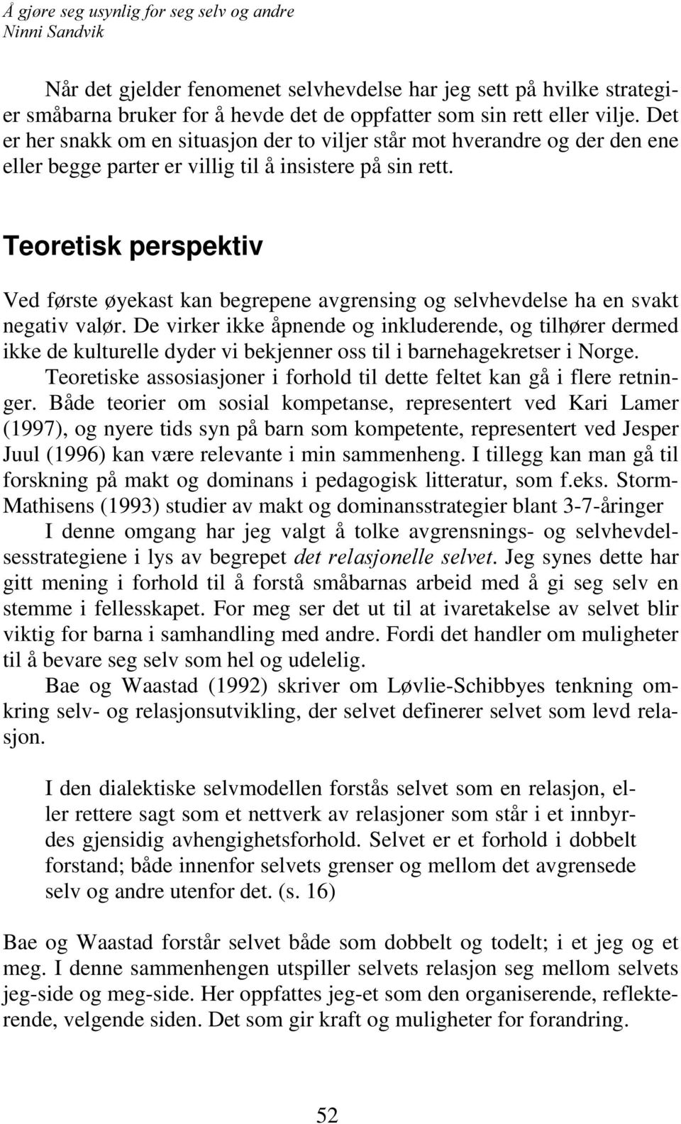 Teoretisk perspektiv Ved første øyekast kan begrepene avgrensing og selvhevdelse ha en svakt negativ valør.