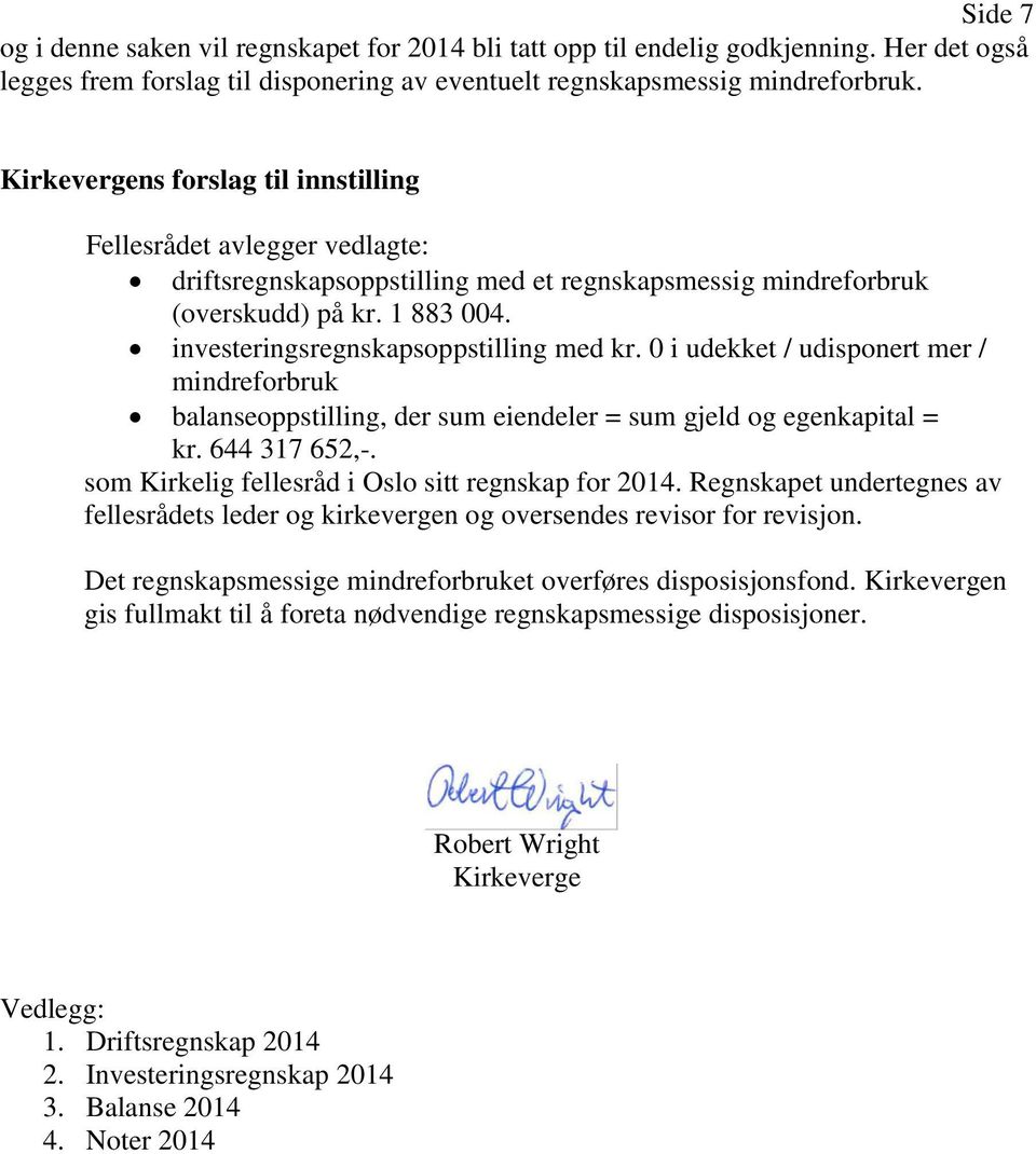 investeringsregnskapsoppstilling med kr. 0 i udekket / udisponert mer / mindreforbruk balanseoppstilling, der sum eiendeler = sum gjeld og egenkapital = kr. 644 317 652,-.