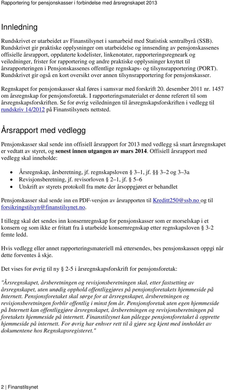 rapportering og andre praktiske opplysninger knyttet til årsrapporteringen i Pensjonskassenes offentlige regnskaps- og tilsynsrapportering (PORT).