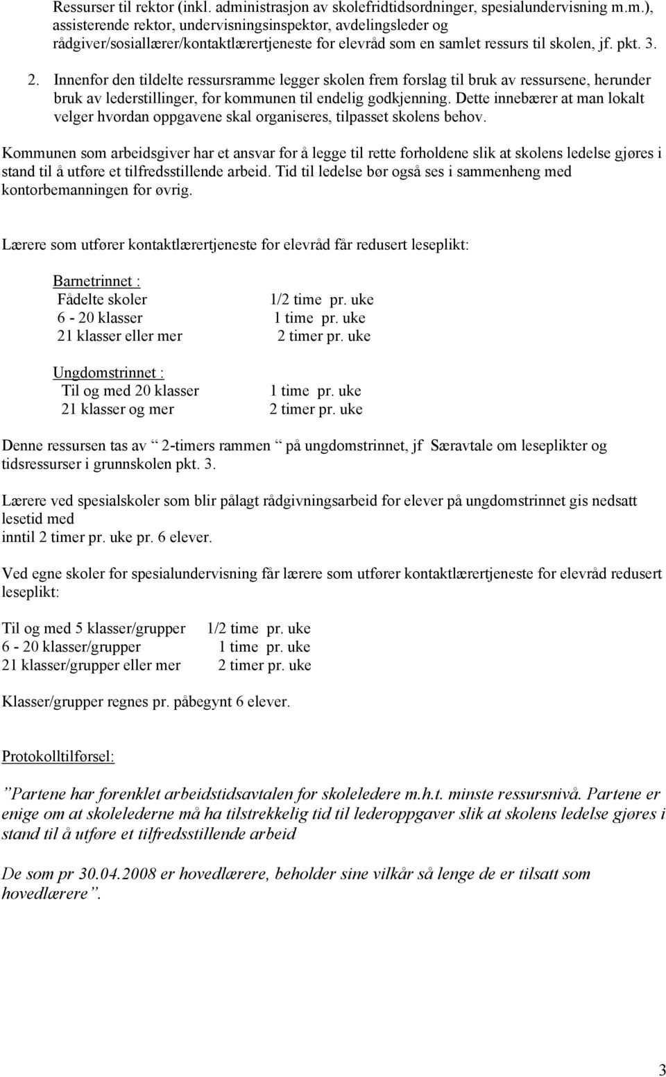 Dette innebærer at man lokalt velger hvordan oppgavene skal organiseres, tilpasset skolens behov.