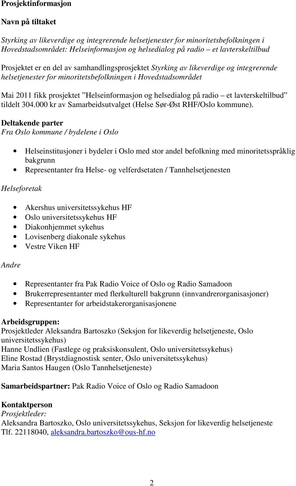 Helseinformasjon og helsedialog på radio et lavterskeltilbud tildelt 304.000 kr av Samarbeidsutvalget (Helse Sør-Øst RHF/Oslo kommune).