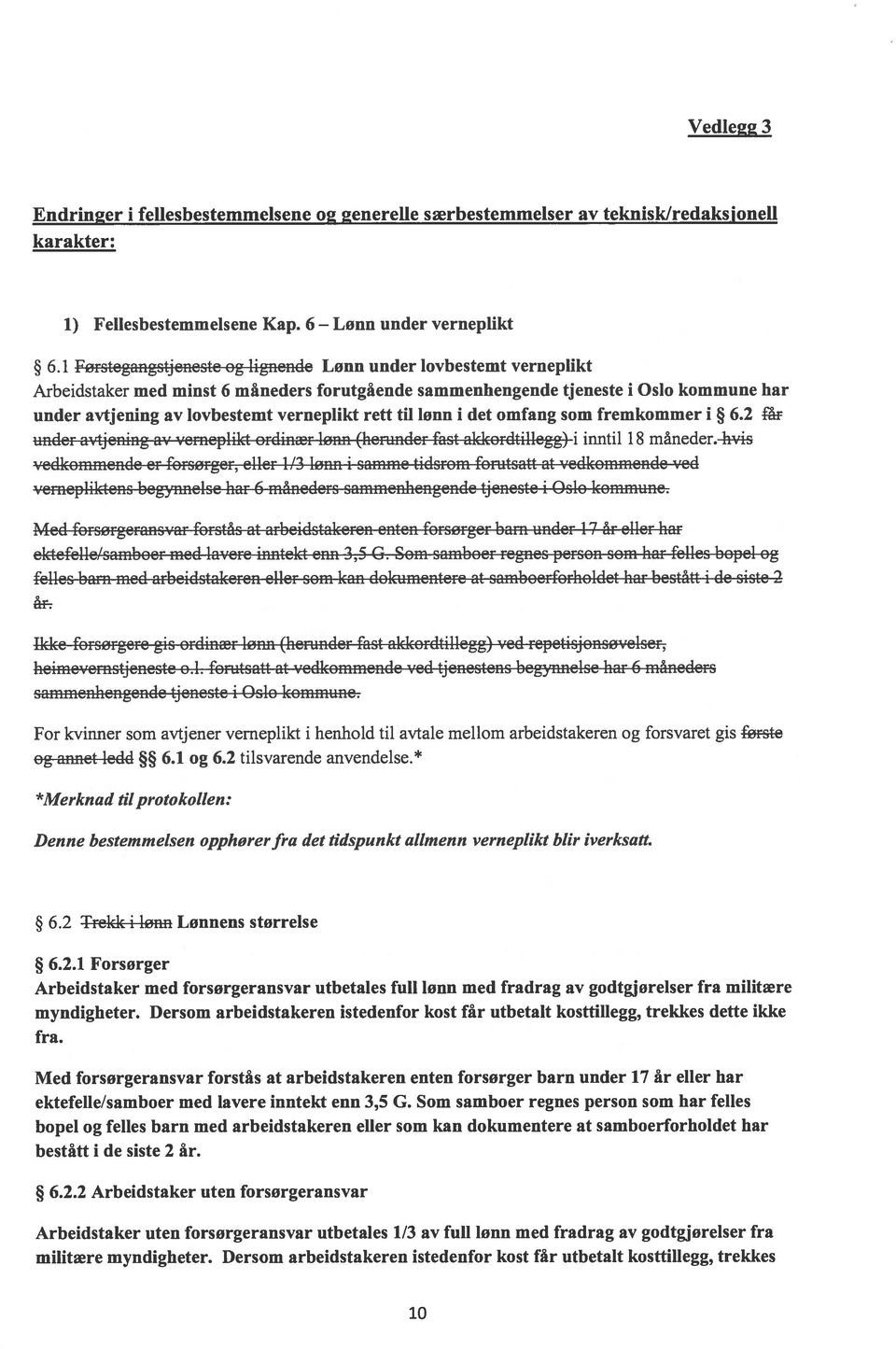 rett til lønn i det omfang som fremkommer i 6.2 får under avtjening av verneplikt ordinær lønn (herunder fast aklcordtillegg) i inntil 18 måneder.