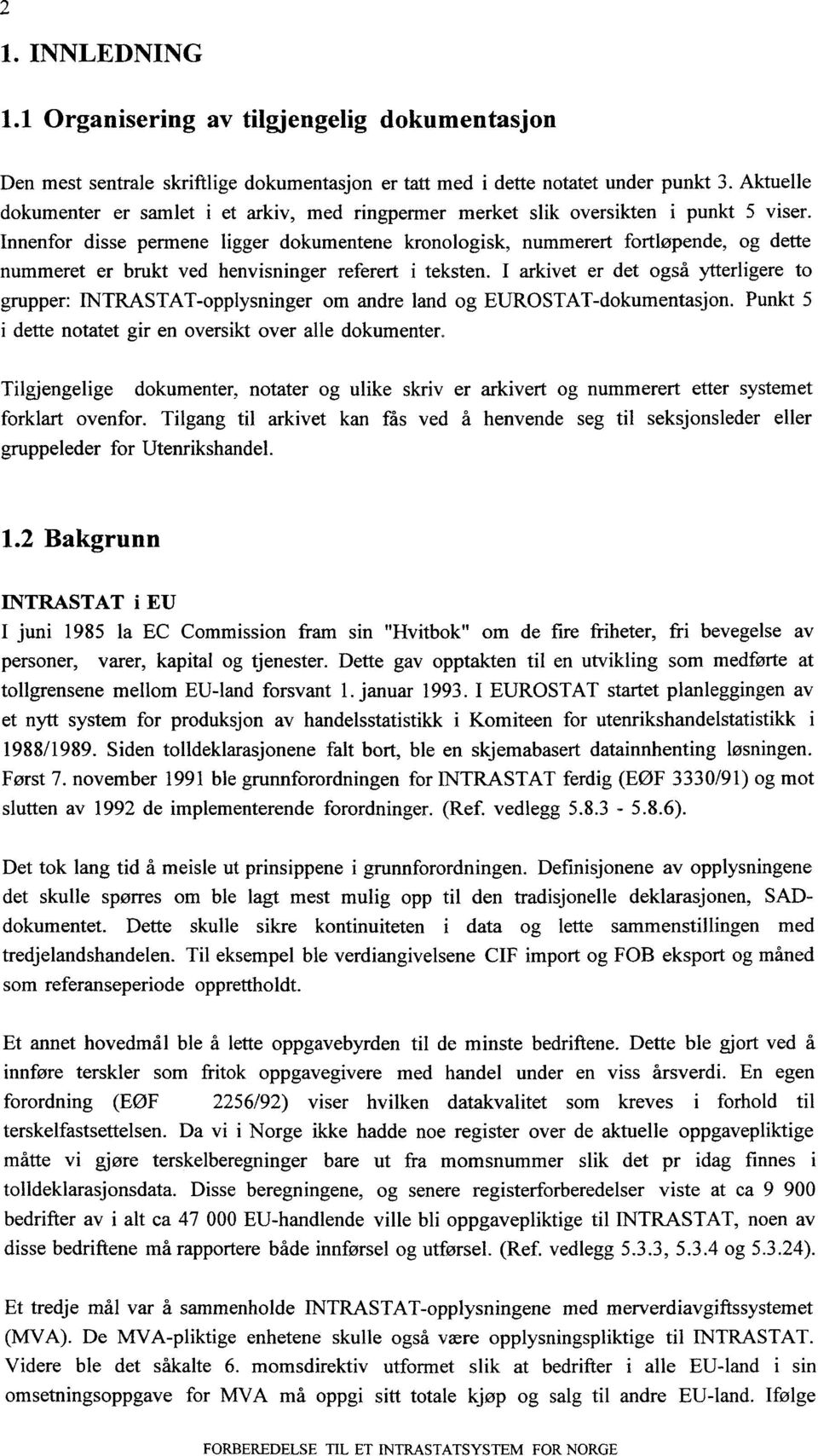 Innenfor disse permene ligger dokumentene kronologisk, nummerert fortløpende, og dette nummeret er brukt ved henvisninger referert i teksten.