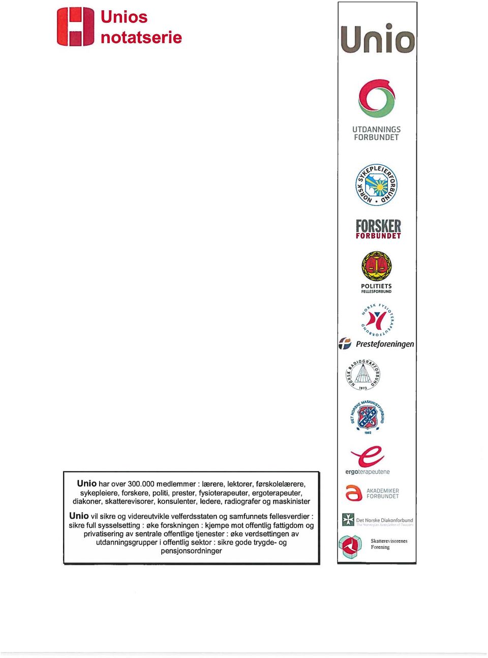 radiografer og maskinister Unio vil sikre og videreutvikle velferdsstaten og samfunnets fellesverdier: sikre full sysselsetting : øke forskningen : kjempe mot offentlig fattigdom