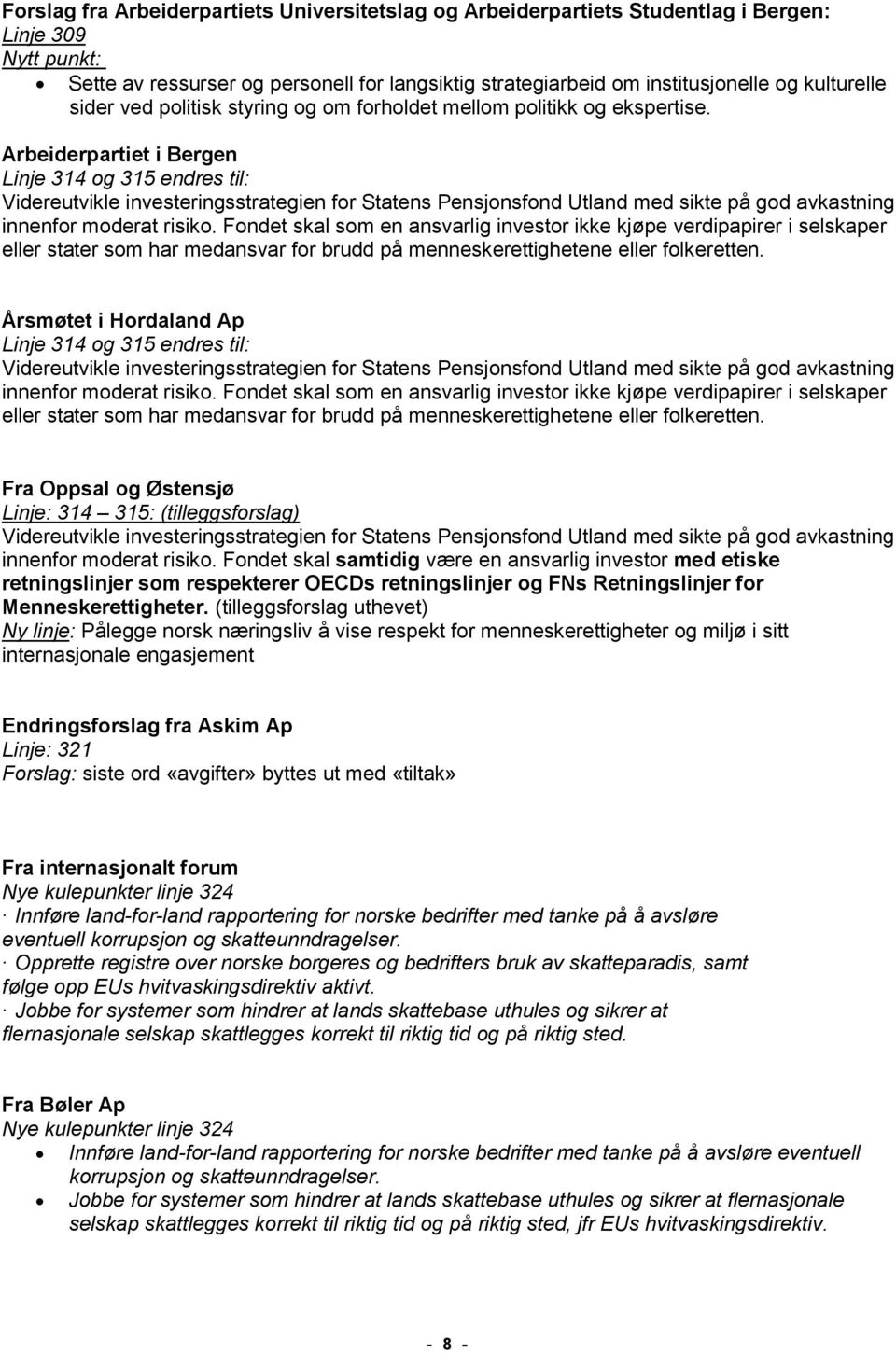 Arbeiderpartiet i Bergen Linje 314 og 315 endres til: Videreutvikle investeringsstrategien for Statens Pensjonsfond Utland med sikte på god avkastning innenfor moderat risiko.