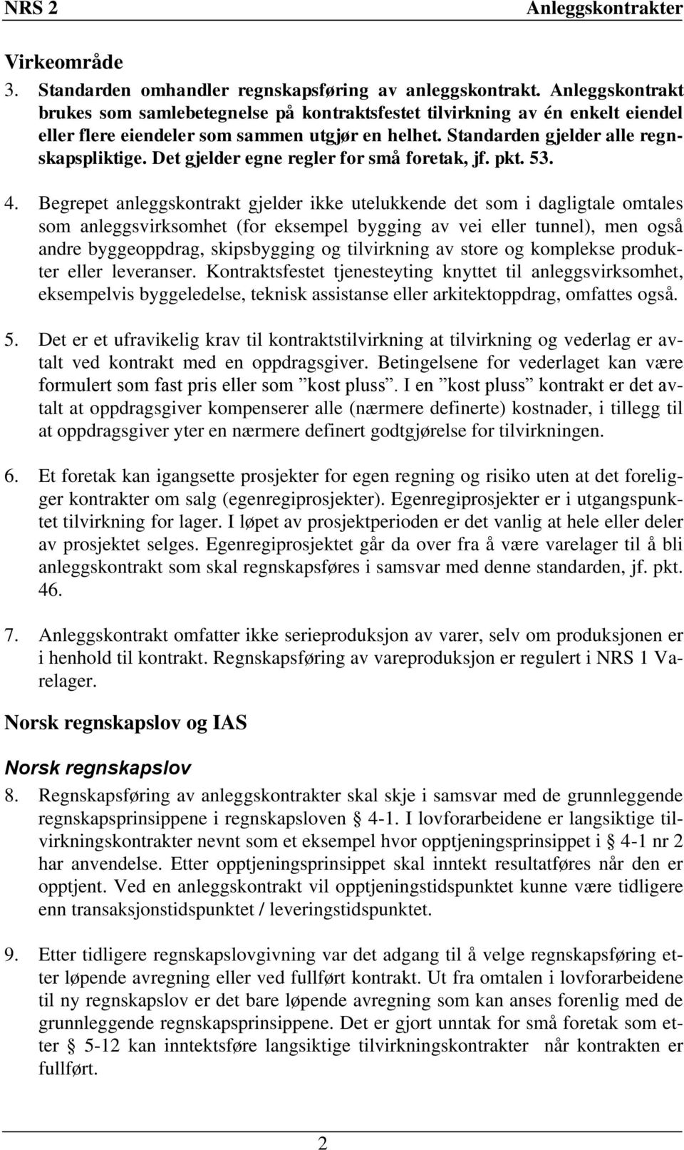 Det gjelder egne regler for små foretak, jf. pkt. 53. 4.