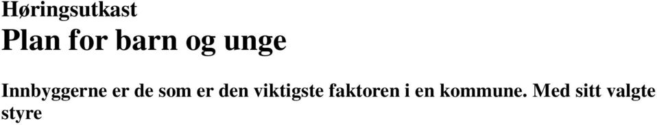 Det må bli utført på beste måte ut fra økonomi og det beste for hver enkelt individ i vår kommune vår. Det viktigste for en kommune er at folk bli ivaretatt og har det bra.