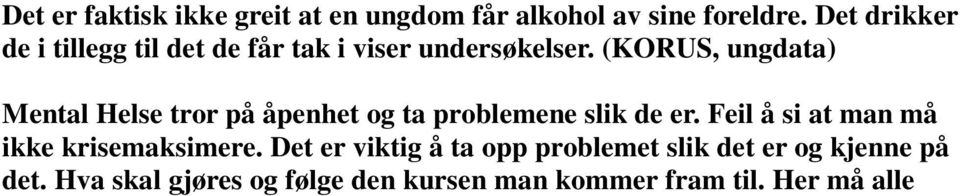 Hva skal gjøres og følge den kursen man kommer fram til. Her må alle både barn og voksne være på banen for et bedre miljø.