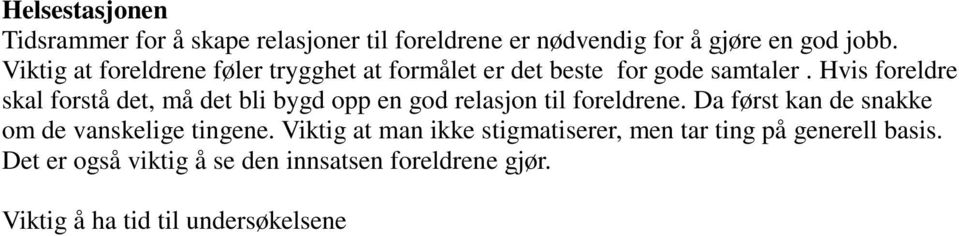 Det er også viktig å se den innsatsen foreldrene gjør. Viktig å ha tid til undersøkelsene at det blir satt av rikelig med id til å se hver enkelt og barnet.