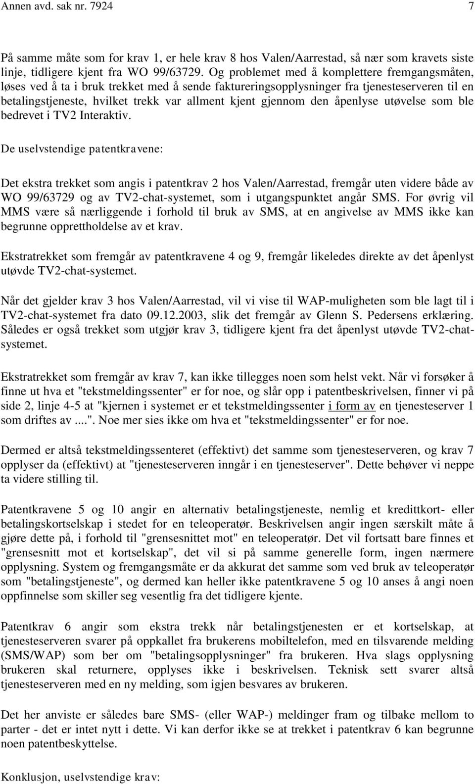 gjennom den åpenlyse utøvelse som ble bedrevet i TV2 Interaktiv.