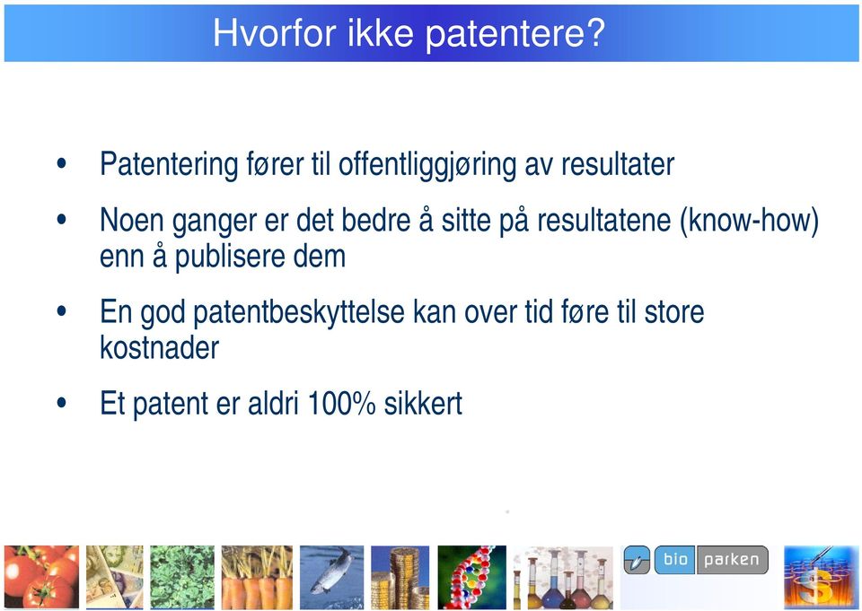 ganger er det bedre å sitte på resultatene (know-how) enn å