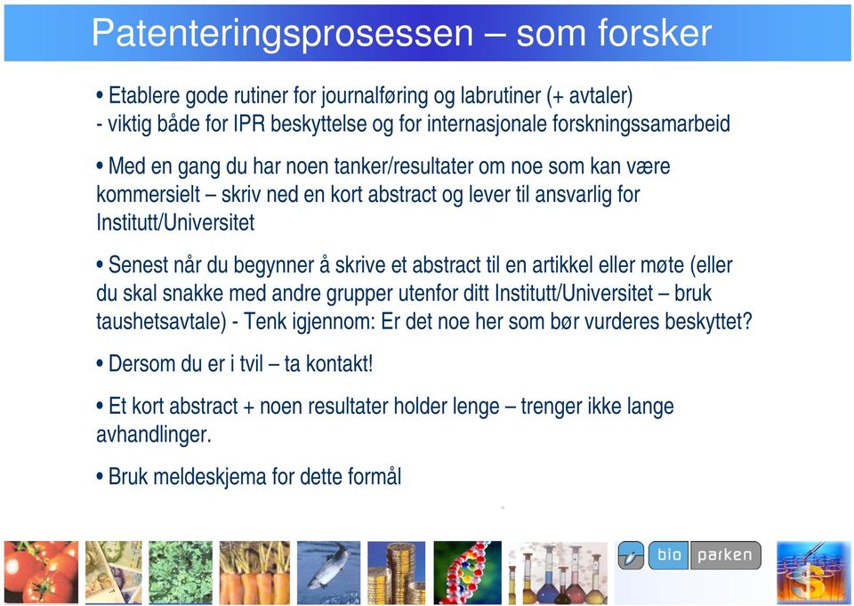 Senest når du begynner å skrive et abstract til en artikkel eller møte (eller du skal snakke med andre grupper utenfor ditt Institutt/Universitet bruk taushetsavtale) - Tenk