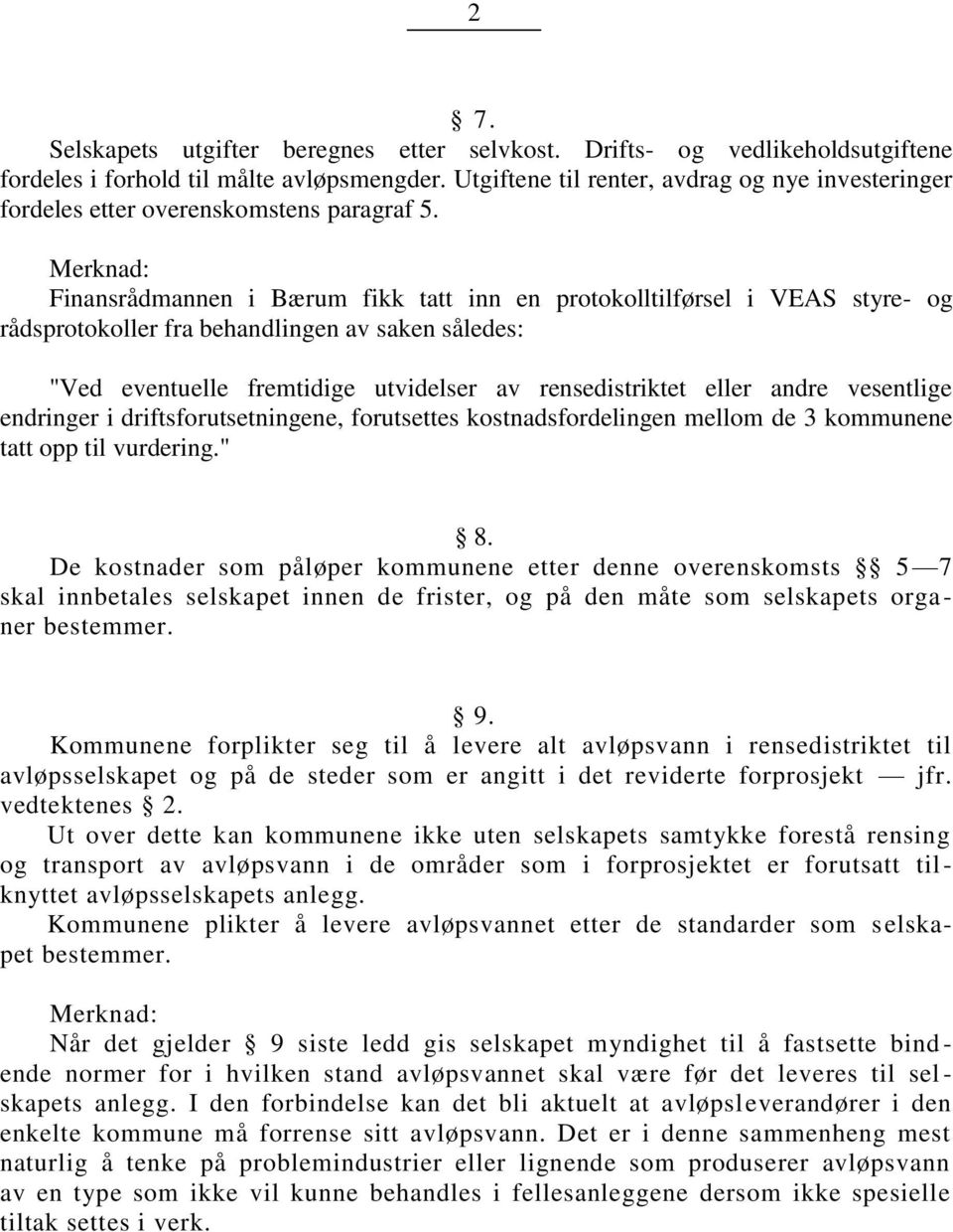 Finansrådmannen i Bærum fikk tatt inn en rotokolltilførsel i VEAS styre- og rådsrotokoller fra behandlingen av saken således: "Ved eventuelle fremtidige utvidelser av rensedistriktet eller andre