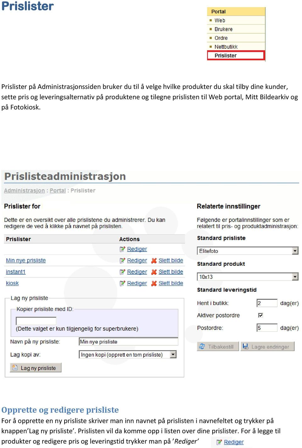 Opprette og redigere prisliste For å opprette en ny prisliste skriver man inn navnet på prislisten i navnefeltet og trykker på