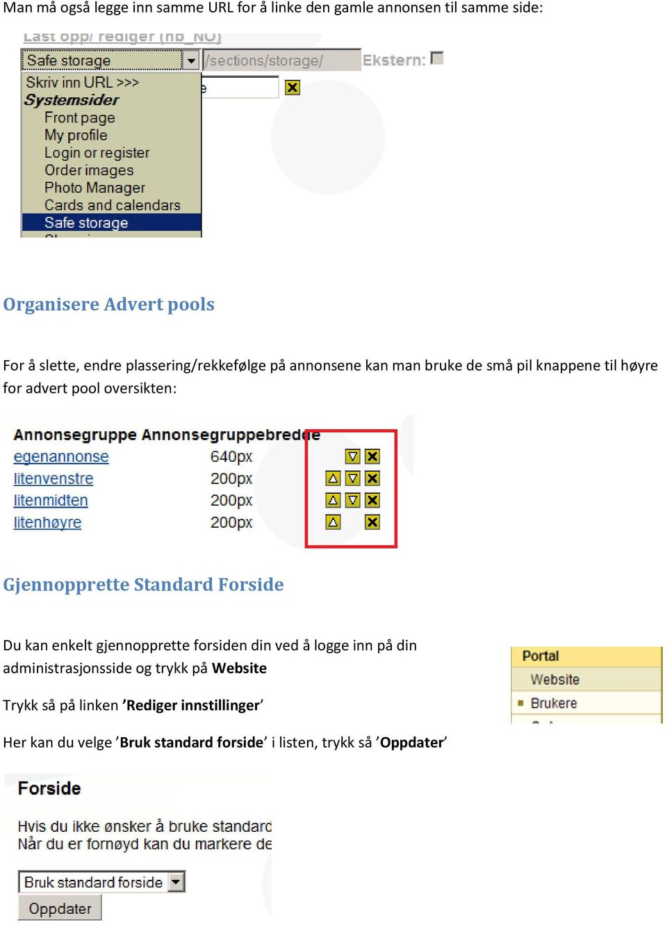 Gjennopprette Standard Forside Du kan enkelt gjennopprette forsiden din ved å logge inn på din administrasjonsside og