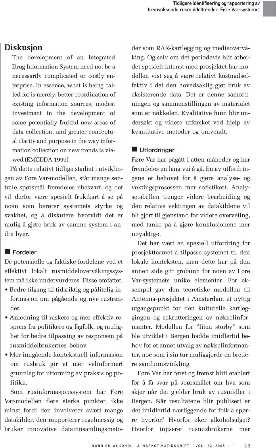 and greater conceptual clarity and purpose in the way information collection on new trends is viewed (EMCDDA 1999).