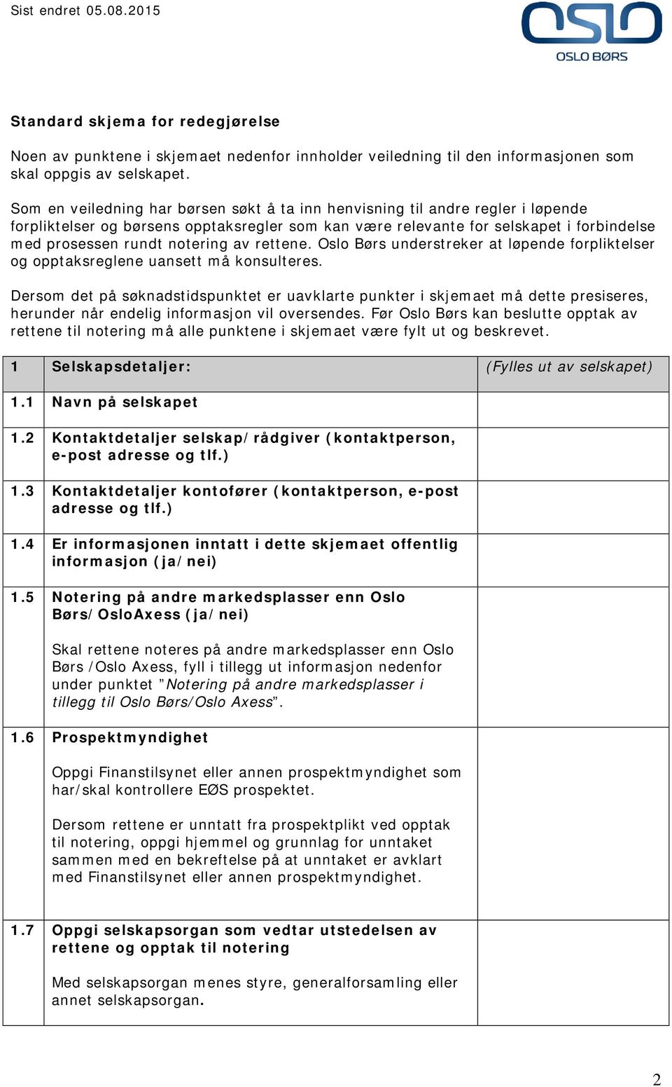 av rettene. Oslo Børs understreker at løpende forpliktelser og opptaksreglene uansett må konsulteres.