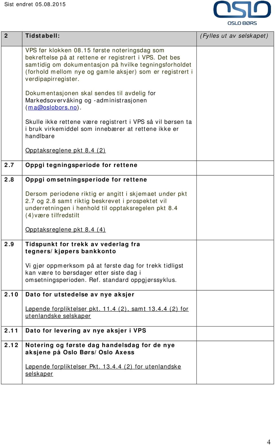 Dokumentasjonen skal sendes til avdelig for Markedsovervåking og -administrasjonen (ma@oslobors.no).