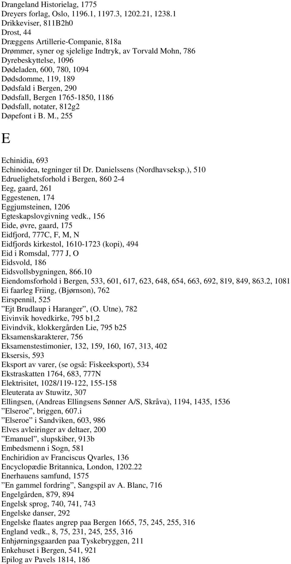 Dødsfald i Bergen, 290 Dødsfall, Bergen 1765-1850, 1186 Dødsfall, notater, 812g2 Døpefont i B. M., 255 E Echinidia, 693 Echinoidea, tegninger til Dr. Danielssens (Nordhavseksp.