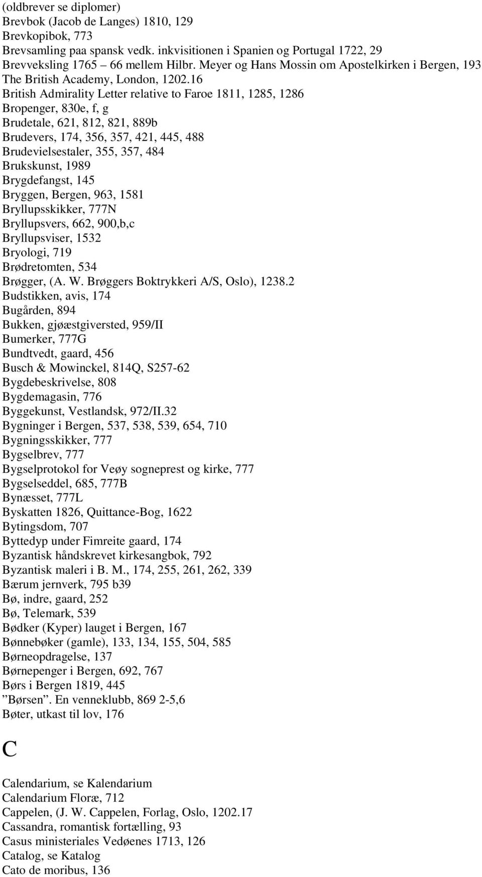 16 British Admirality Letter relative to Faroe 1811, 1285, 1286 Bropenger, 830e, f, g Brudetale, 621, 812, 821, 889b Brudevers, 174, 356, 357, 421, 445, 488 Brudevielsestaler, 355, 357, 484