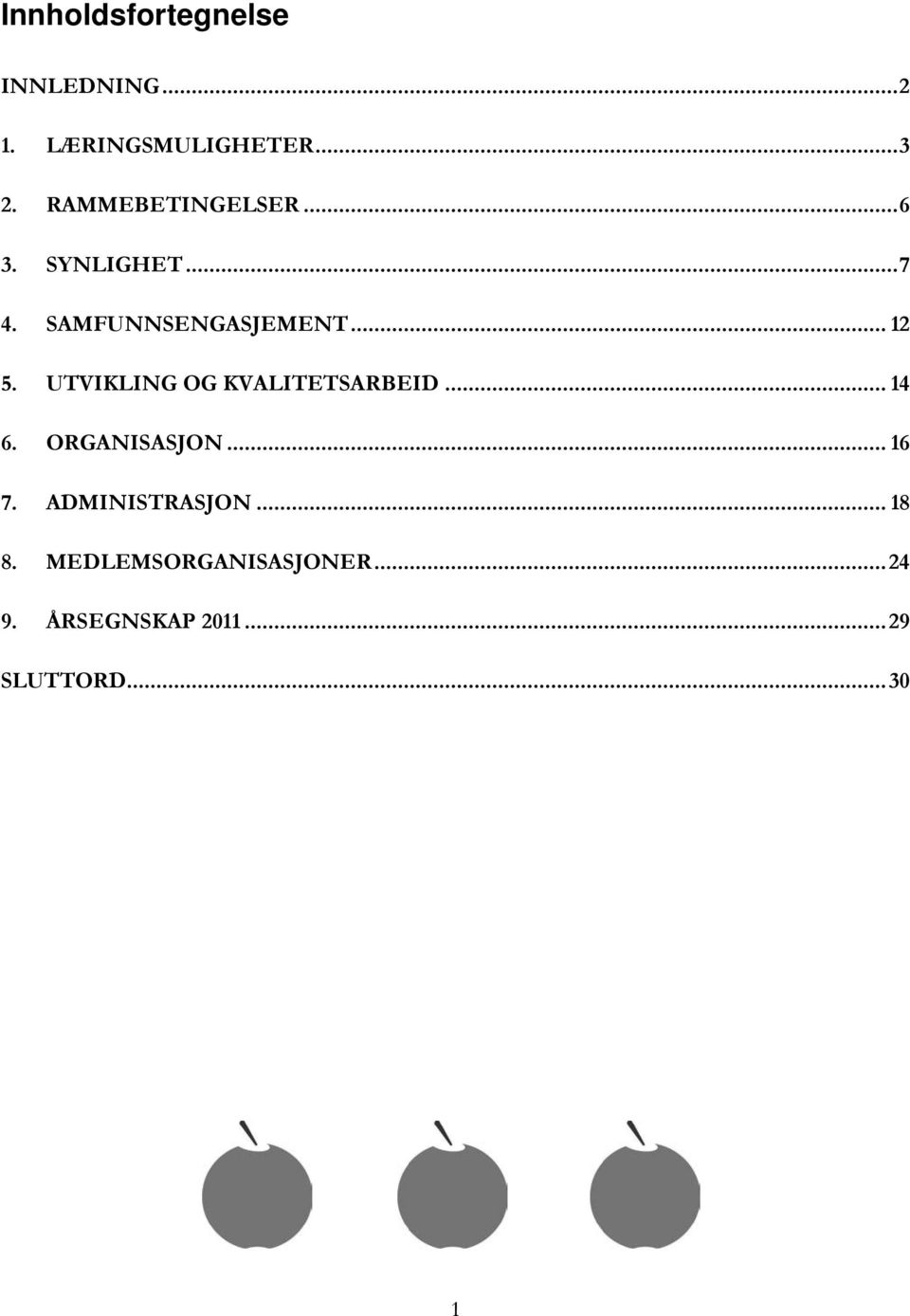 UTVIKLING OG KVALITETSARBEID... 14 6. ORGANISASJON... 16 7.