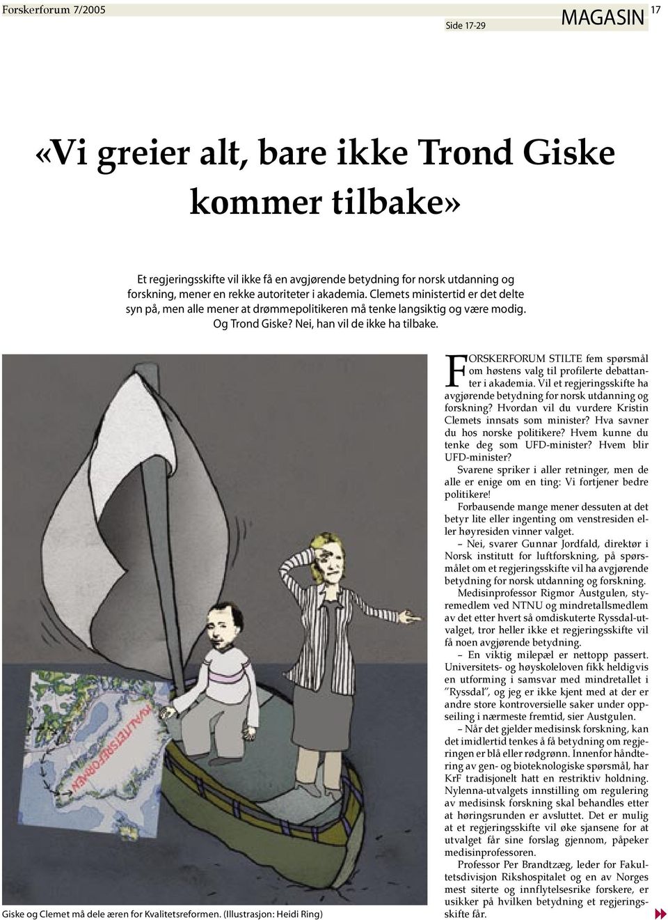 Giske og Clemet må dele æren for Kvalitetsreformen. (Illustrasjon: Heidi Ring) FORSKERFORUM STILTE fem spørsmål om høstens valg til profilerte debattanter i akademia.