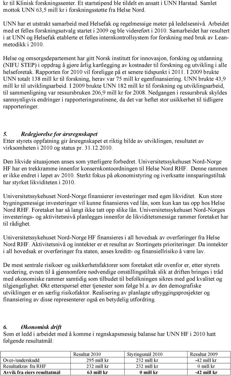 Samarbeidet har resultert i at UNN og Helsefak etablerte et felles internkontrollsystem for forskning med bruk av Leanmetodikk i 2010.